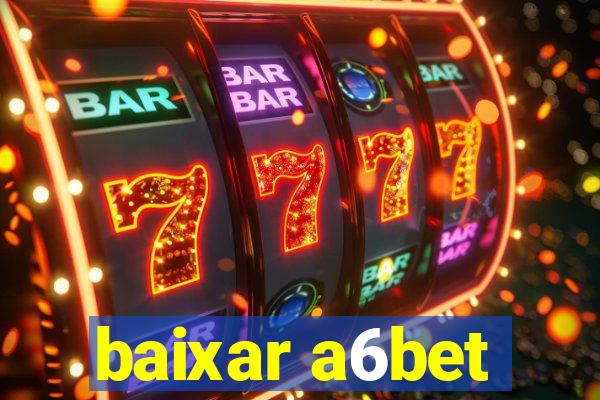 baixar a6bet